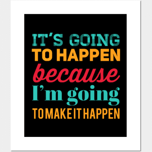 It's going to happen because I'm going to make it happen Posters and Art